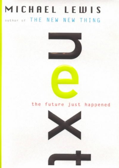 Next : the future just happened / Michael Lewis.