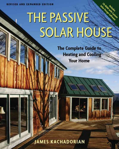 The passive solar house : [the complete guide to heating and cooling your home] / James Kachadorian.