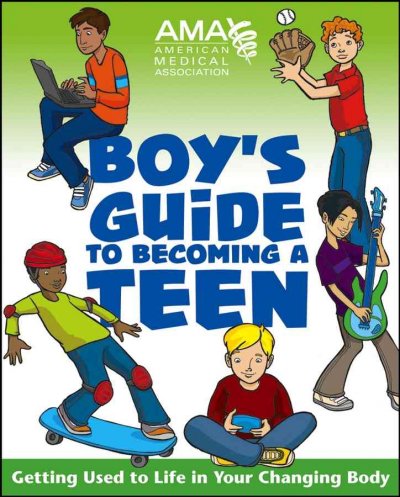 American Medical Association boys' guide to becoming a teen : [getting used to life in your changing body] / Amy B. Midleman, medical editor ; Kate Gruenwald Pfeifer, writer.