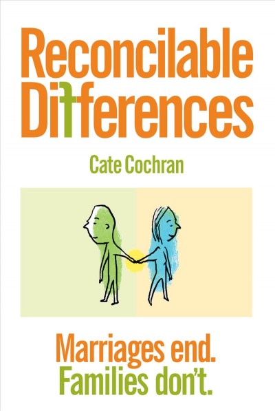 Reconcilable differences : marriages end, families don't / Cate Cochran ; with Janet Douglas Cochran.