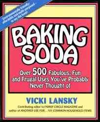 Baking soda : over 500 fabulous, fun, and frugal uses you've probably never thought of / by Vicki Lansky ; illustrations by Martha Campbell.