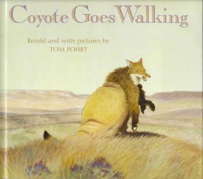 Coyote goes walking / retold and with pictures by Tom Pohrt.