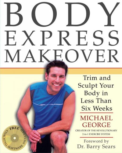 Body express makeover : trim and sculpt your body in less than six weeks / Michael George ; [foreword by Barry Sears].