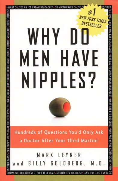 Why do men have nipples? : hundreds of questions you'd only ask a doctor after your third martini / Mark Leyner and Billy Goldberg.