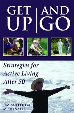 Get up and go : strategies for active living after 50 / Jim and Olga McDonald.