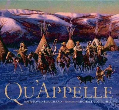 Qu'appelle / by David Bouchard ; paintings by Michael Lonechild.