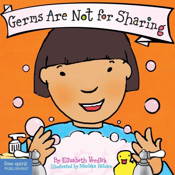 Germs are not for sharing / by Elizabeth Verdick ; illustrations by Marieka Heinlen.