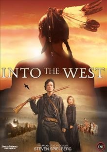 Into the West [video recording (DVD)] / produced by Steven Spielberg.