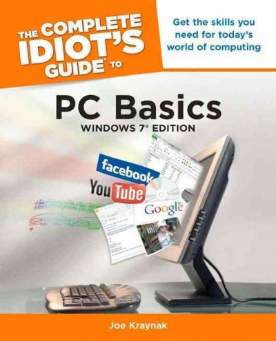 The complete idiot's guide to PC basics : Windows 7 edition / by Joe Kraynak.