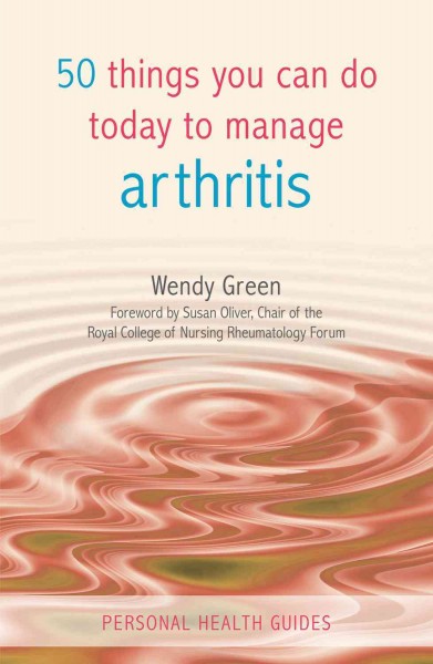 50 things you can do today to manage arthritis / Wendy Green.