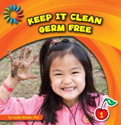 Keep it clean : germ free / by Cecilia Minden.