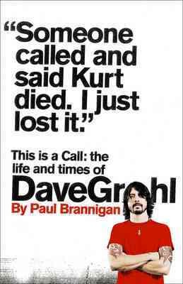 This is a call : the life and times of Dave Grohl / by Paul Brannigan.