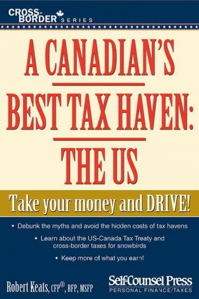 A Canadian's best tax haven : the US / Robert Keats.