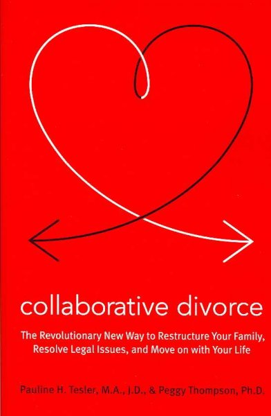 Collaborative divorce : the revolutionary new way to restructure your family, resolve legal issues, and move on with your life Pauline H. Tesler and Peggy Thompson.