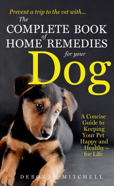 The complete book of home remedies for your dog / Deborah Mitchell.