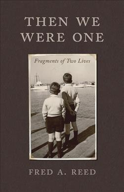 Then we were one : fragments of two lives / Fred A. Reed.