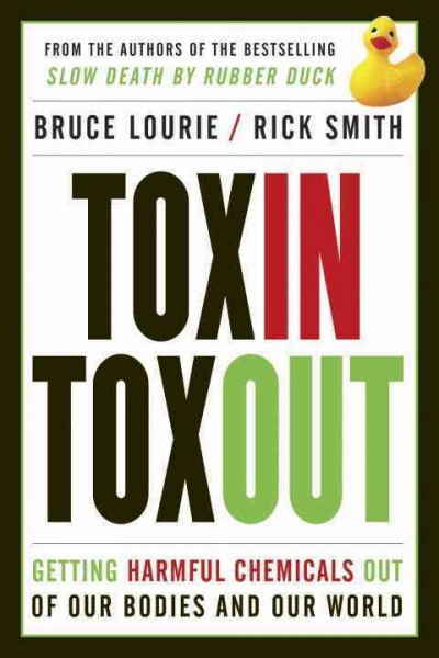 Toxin toxout : getting harmful chemicals out of our bodies and our world / Bruce Lourie, Rick Smith.