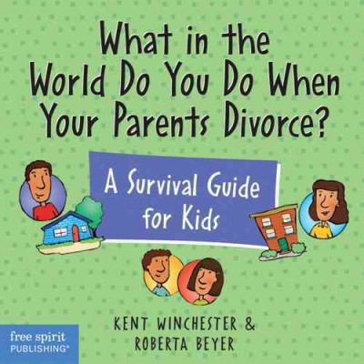 What in the World Do You Do When Your Parents Divorce? :  A Survival Guide for Kids /  by Kent Winchester