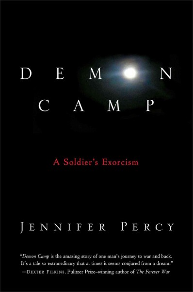 Demon camp : a soldier's exorcism / Jennifer Percy.