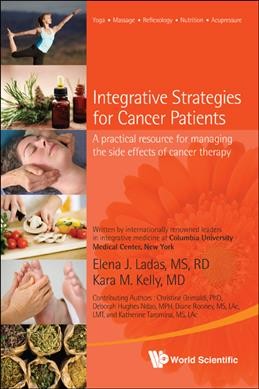 Integrative strategies for cancer patients : a practical resource for managing the side effects of cancer therapy / Elena J. Ladas, Kara M. Kelly.