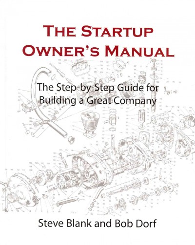 The startup owner's manual. Vol. 1 : the step-by-step guide for building a great company / Steve Blank and Bob Dorf.