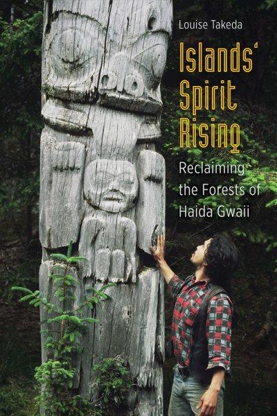 Islands' spirit rising : reclaiming the forests of Haida Gwaii / Louise Takeda.