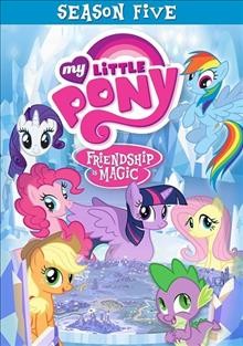 My little pony, friendship is magic. Season five [videorecording] / Hasbro Studios.