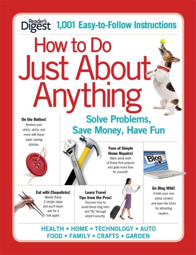 How to do just about anything : solve problems, save money, have fun / [writers, Jonathan Bastable, Ruth Binney, Rose Shepherd].
