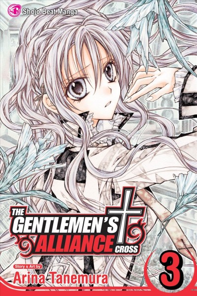 The gentlemen's alliance [cross]. Volume 3 / story & art by Arina Tanemura ; [English translation & adaptation, Tetsuichiro Miyaki]..