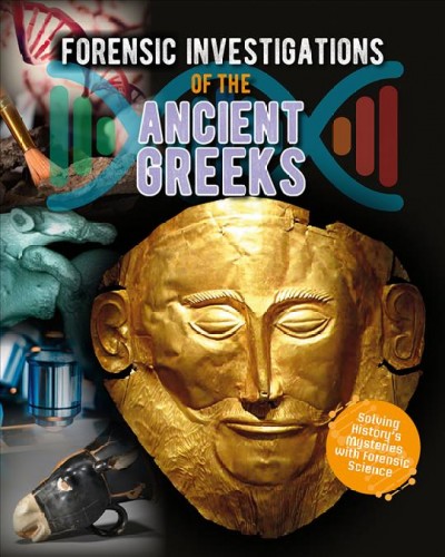 Forensic investigations of the ancient Greeks / Heather C. Hudak.