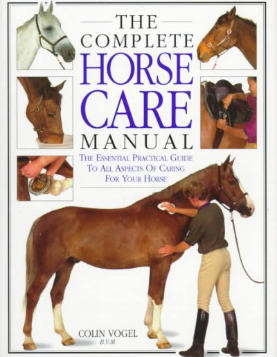 The complete horse care manual / by Colin Vogel.