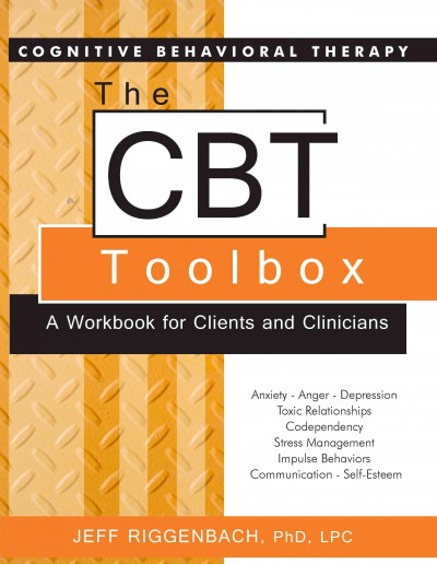The CBT toolbox : a workbook for clients and clinicians / by Jeff Riggenbach.
