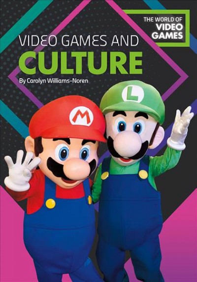 Video games and culture / by Carolyn Williams-Noren.