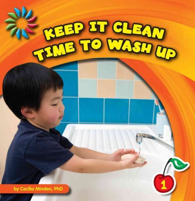 Time to wash up [electronic resource] : Keep it clean. Cecilia Minden.