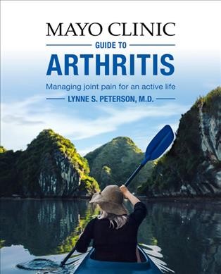 Mayo Clinic guide to arthritis : managing joint pain for an active life / Lynne S. Peterson, M.D.