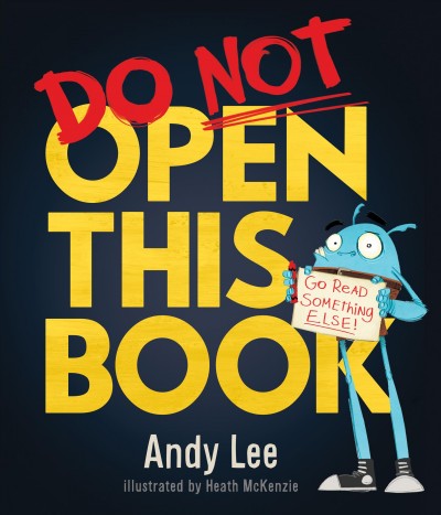 Do not open this book / Andy Lee; Illustrated by Heath McKenzie.