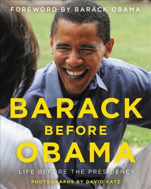 Barack before Obama : life before the presidency / David Katz. ; foreword by Barack Obama.