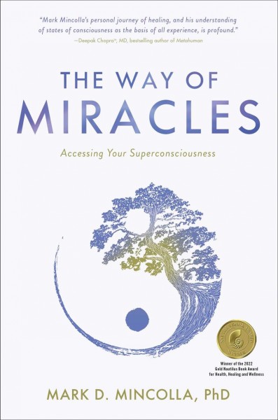 The way of miracles : accessing your superconsciousness / Mark D. Mincolla, Phd.