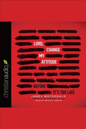 Lord, change my attitude : before it's too late [electronic resource].