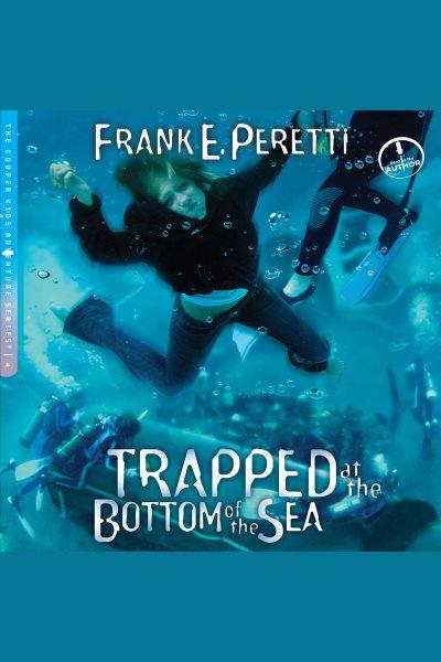 Trapped at the bottom of the sea [electronic resource] / Frank E. Peretti.