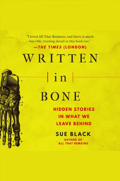 Written in bone : hidden stories in what we leave behind [electronic resource] / Sue Black.