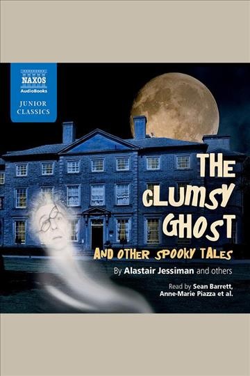 The clumsy ghost : and other spooky tales [electronic resource].