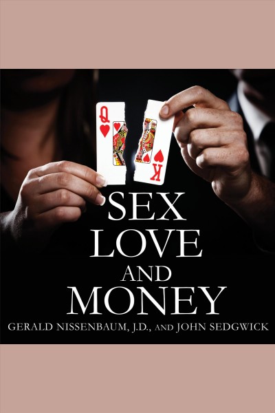 Sex, love, and money : revenge and ruin in the world of high-stakes divorce [electronic resource] / Gerald Nissenbaum and John Sedgwick.