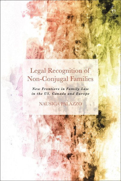 Legal recognition of non-conjugal families : new frontiers in family law in the US, Canada and Europe / Nausica Palazzo.