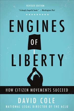 Engines of liberty : how citizen movements succeed / David Cole.