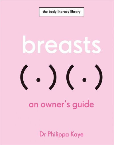 Breasts :  an owner's guide /  Dr Philippa Kaye.