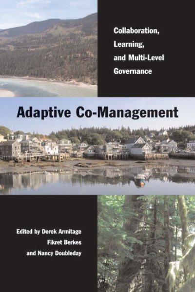 Adaptive co-management: Collaboration, learning, and multi-level governance, Derek Armitage.