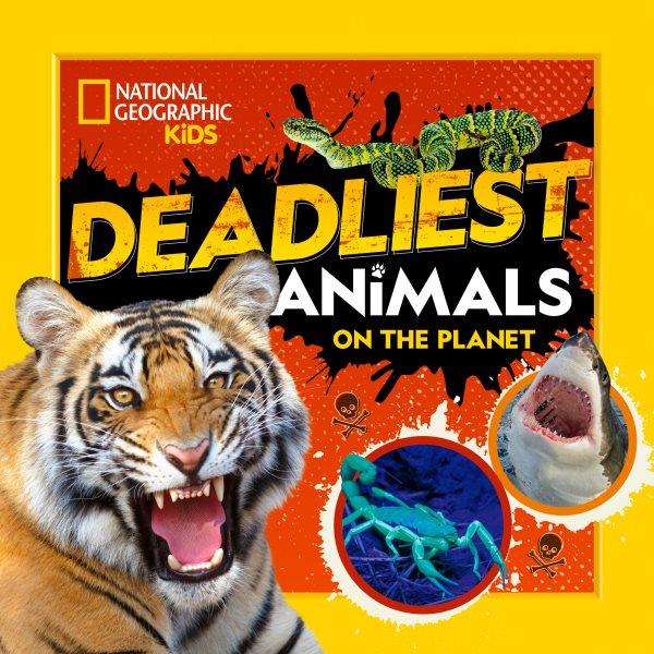 Deadliest animals on the planet / National Geographic Kids.