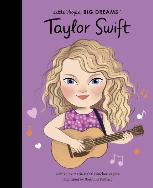 Taylor Swift / written by Maria Isabel Sánchez Vegara ; illustrated by Borghild Fallberg.