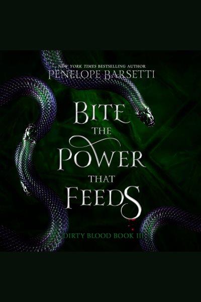 Bite the power that feeds. Dirty blood [electronic resource] / Penelope Barsetti.